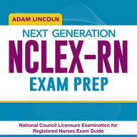 Next Generation NCLEX-RN Exam Prep: Your Essential Guide to Mastering the National Council Licensure Examination for Registered Nurses Over 200 Thoroughly Explained Q&A Triumph on Your Initial Try!