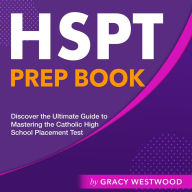 HSPT Prep Book: Your Ultimate Guide to Master the High School Proficiency Test Over 200 In-depth Questions and Answers Assuring You Ace It On The First Shot!
