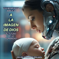 la Imagen de Dios:, A: Una respuesta Bíblica al futuro de la Humanidad