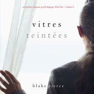 Vitres Teintées (Un mystère suspense psychologique Chloé Fine - Volume 6): Digitally narrated using a synthesized voice