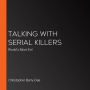 Talking with Serial Killers: World's Most Evil