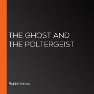 The Ghost and the Poltergeist