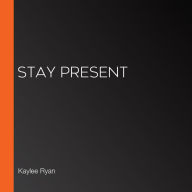 Stay Present