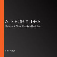 A is for Alpha: Homefront: Aloha, Sheridans Book One