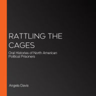 Rattling the Cages: Oral Histories of North American Political Prisoners