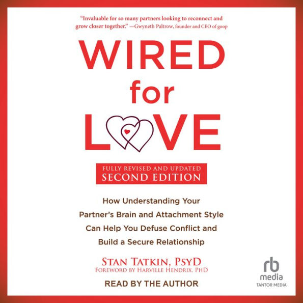 Wired for Love, Second Edition: How Understanding Your Partner's Brain and Attachment Style Can Help You Defuse Conflict and Build a Secure Relationship