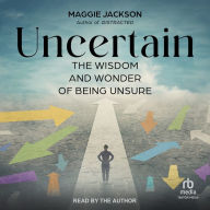 Uncertain: The Wisdom and Wonder of Being Unsure