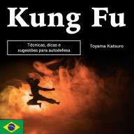 Kung Fu: Técnicas, dicas e sugestões para autodefesa