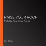 Raise Your Roof: The Hidden Power of Your Potential