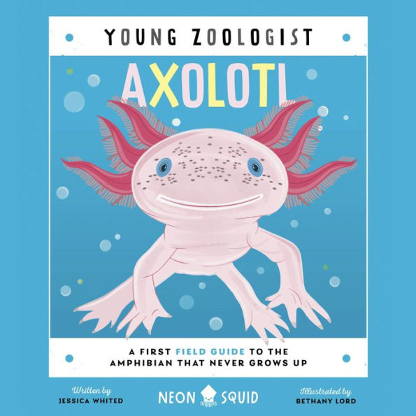 Axolotl (Young Zoologist): A First Field Guide to the Amphibian That Never Grows Up