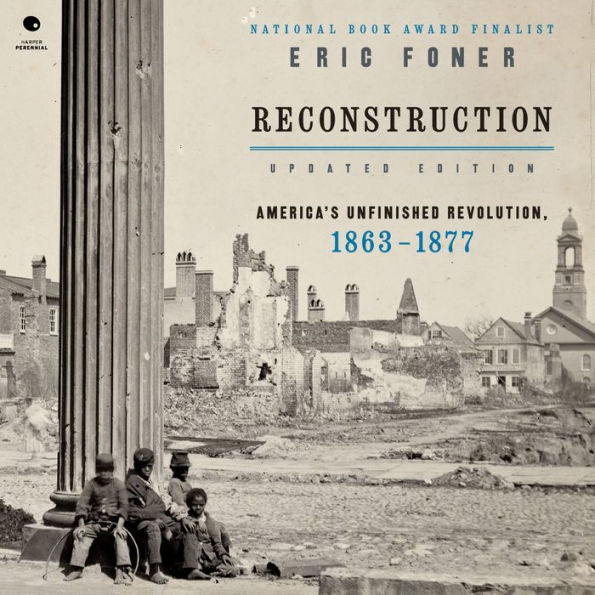 Reconstruction Updated Edition: America's Unfinished Revolution, 1863-1877