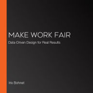 Make Work Fair: Data-Driven Design for Real Results