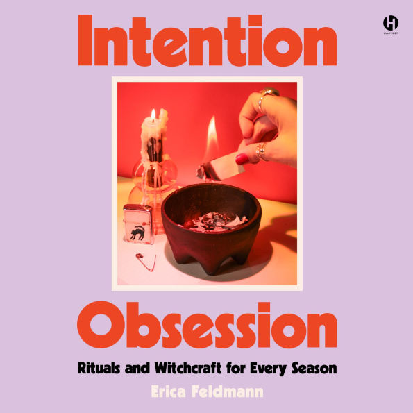 Intention Obsession: DIY Rituals and Witchcraft for Every Season