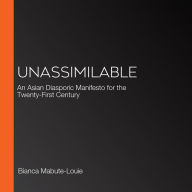 Unassimilable: An Asian Diasporic Manifesto for the Twenty-First Century