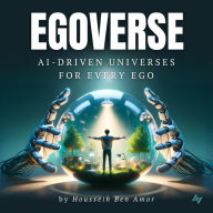 Egoverse: AI-Driven Universes for Every Ego