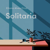 Solitaria: A Novel
