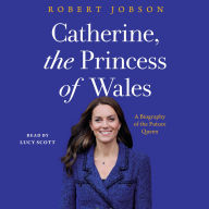 Catherine, the Princess of Wales: A Biography of the Future Queen