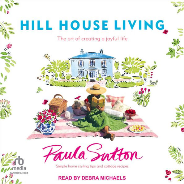 Hill House Living: The Art of Creating a Joyful Life
