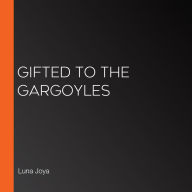 Gifted to the Gargoyles