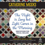 The Night is Long but Light Comes in the Morning: Meditations for Racial Healing
