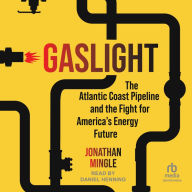 Gaslight: The Atlantic Coast Pipeline and the Fight for America's Energy Future