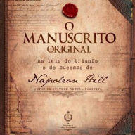 O Manuscrito Original - Completo: As Leis do Triunfo e do Sucesso de Napoleon Hill
