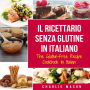 Il Ricettario Senza Glutine In Italiano/ The Gluten Free Cookbook In Italian