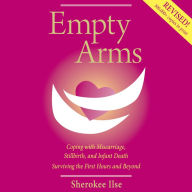 Empty Arms: Coping With Miscarriage, Stillbirth and Infant Death