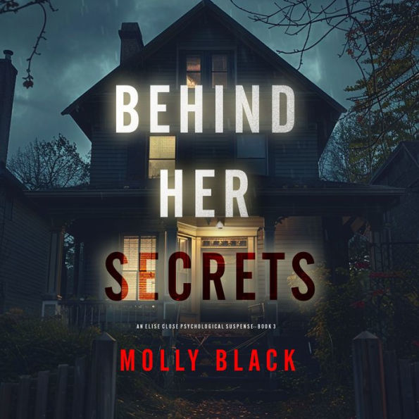 Behind Her Secrets (An Elise Close Psychological Thriller-Book Three) An utterly captivating psychological thriller with a twist ending you'll never see coming: Digitally narrated using a synthesized voice