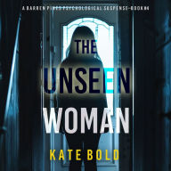 The Unseen Woman (A Barren Pines Psychological Suspense-Book #4): An absolutely engrossing psychological thriller packed with twists you'll never see coming: Digitally narrated using a synthesized voice