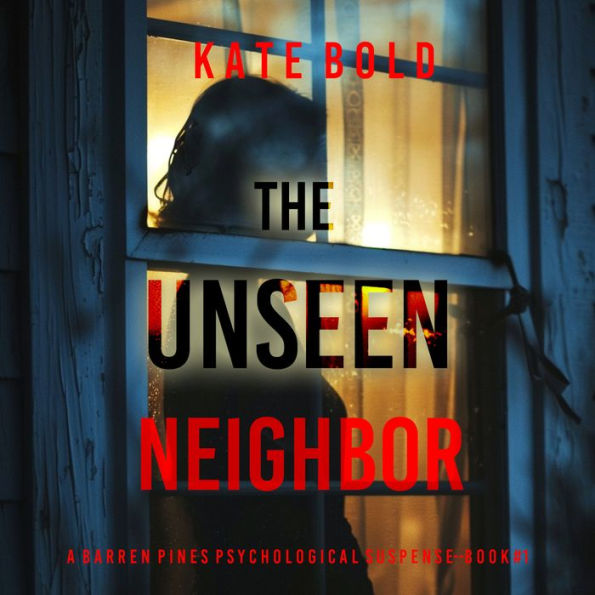 The Unseen Neighbor (A Barren Pines Psychological Suspense-Book #1): An absolutely engrossing psychological thriller packed with twists you'll never see coming: Digitally narrated using a synthesized voice