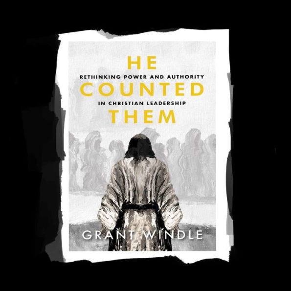 He Counted Them: Rethinking Power and Authority in Christian Leadership