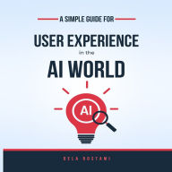 A Simple Guide to User Experience in the AI World