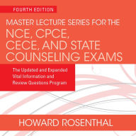 Master Lecture Series for the NCE, CPCE, CECE, and State Counseling Exams: The Updated and Expanded Vital Information and Review Questions Program