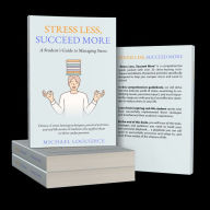 Stress Less, Succeed More: A Student's Guide to Managing Stress