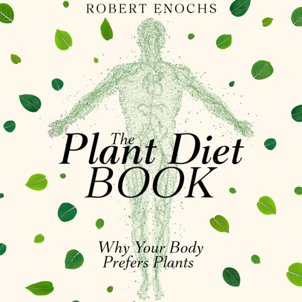 Plant Diet Book: Why Your Body Prefers Plants