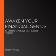 Awaken Your Financial Genius: 10 Lessons to Achieve True Financial Freedom