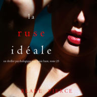 La Ruse Idéale (Un thriller psychologique avec Jessie Hunt, tome 25): Digitally narrated using a synthesized voice