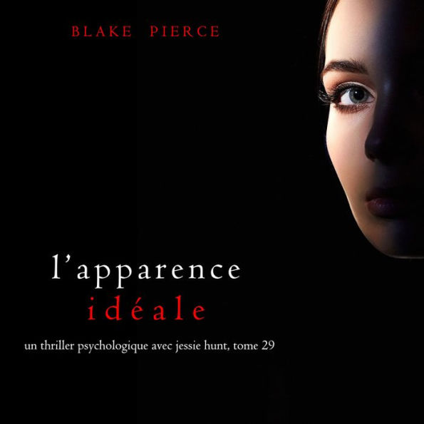 L'Apparence Idéale (Un thriller psychologique avec Jessie Hunt, tome 29): Digitally narrated using a synthesized voice