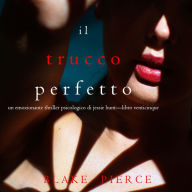Il Trucco Perfetto (Un emozionante thriller psicologico di Jessie Hunt-Libro Venticinque): Digitally narrated using a synthesized voice