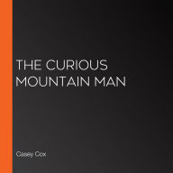 The Curious Mountain Man