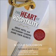 The Heart of Hospitality: Great Hotel and Restaurant Leaders Share Their Secrets