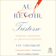 Au Revoir, Tristesse: Lessons in Happiness from French Literature