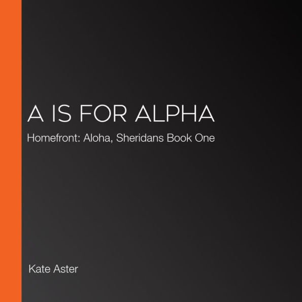 A is for Alpha: Homefront: Aloha, Sheridans Book One
