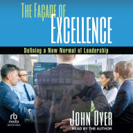 The Façade of Excellence: Defining a New Normal of Leadership