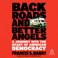 Back Roads and Better Angels: A Journey Into the Heart of American Democracy