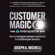 Customer Magic - The Macquarie Way: How to Reimagine Customer Experience to Transform Your Business 