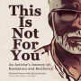 This Is Not for You: An Activist's Journey of Resistance and Resilience