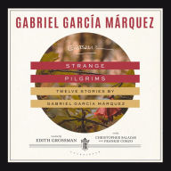 Strange Pilgrims: Twelve Stories by Gabriel García Márquez