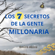 LOS SIETE SECRETOS DE LA GENTE MILLONARIA: consejos que cambiarán tu vida